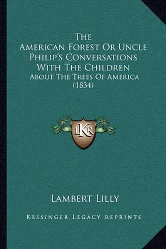 The American Forest or Uncle Philip's Conversations with the Children: About the Trees of America (1834)