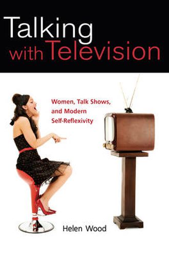 Cover image for Talking with Television: Women, Talk Shows, and Modern Self-Reflexivity