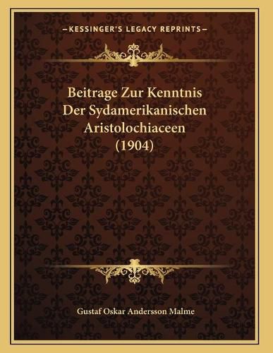 Cover image for Beitrage Zur Kenntnis Der Sydamerikanischen Aristolochiaceen (1904)