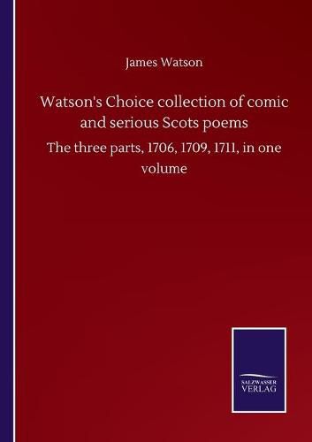 Cover image for Watson's Choice collection of comic and serious Scots poems: The three parts, 1706, 1709, 1711, in one volume