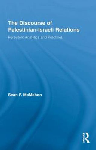 Cover image for The Discourse of Palestinian-Israeli Relations: Persistent Analytics and Practices