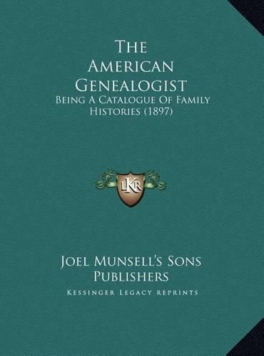 Cover image for The American Genealogist the American Genealogist: Being a Catalogue of Family Histories (1897) Being a Catalogue of Family Histories (1897)