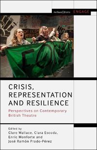 Cover image for Crisis, Representation and Resilience: Perspectives on Contemporary British Theatre