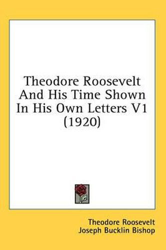 Cover image for Theodore Roosevelt and His Time Shown in His Own Letters V1 (1920)