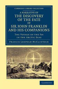 Cover image for A Narrative of the Discovery of the Fate of Sir John Franklin and his Companions: The Voyage of the Fox in the Arctic Seas