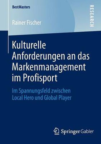 Cover image for Kulturelle Anforderungen an das Markenmanagement im Profisport: Im Spannungsfeld zwischen Local Hero und Global Player