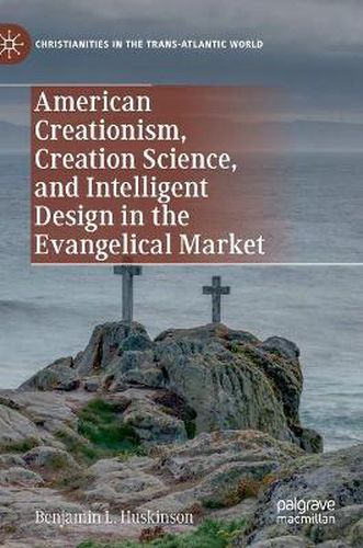 Cover image for American Creationism, Creation Science, and Intelligent Design in the Evangelical Market