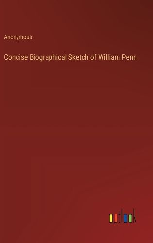 Cover image for Concise Biographical Sketch of William Penn