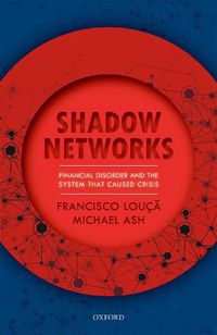 Cover image for Shadow Networks: Financial Disorder and the System that Caused Crisis