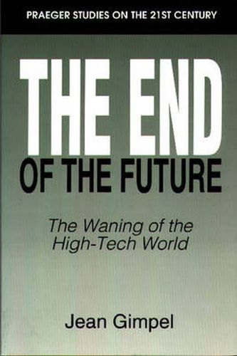 Cover image for The End of the Future: The Waning of the High-Tech World