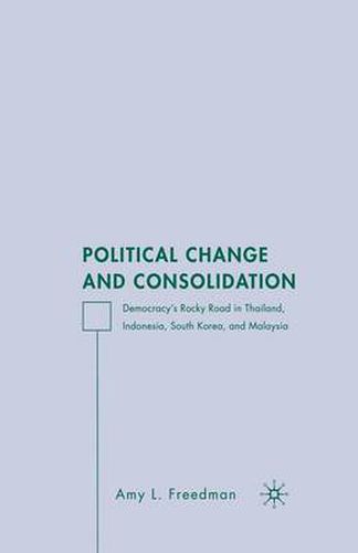 Cover image for Political Change and Consolidation: Democracy's Rocky Road in Thailand, Indonesia, South Korea, and Malaysia