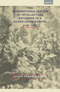 Cover image for The Internationalization of Intellectual Exchange in a Globalizing Europe, 1636-1780