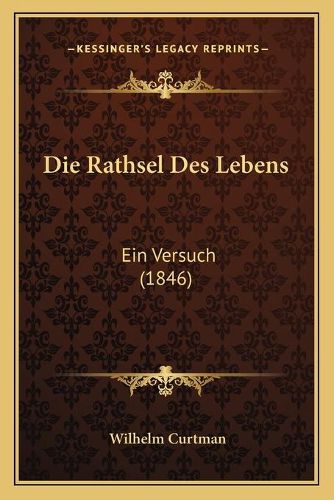 Cover image for Die Rathsel Des Lebens: Ein Versuch (1846)