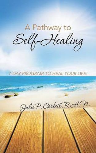 Cover image for A Pathway to Self-Healing: 7-Day Program to Heal Your Life!