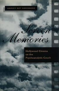 Cover image for Screen Memories: Hollywood Cinema on the Psychoanalytic Couch