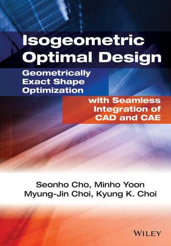 Cover image for Isogeometric Optimal Design: Geometrically Exact S hape Optimization with Seamless Integration of CAD  and CAE