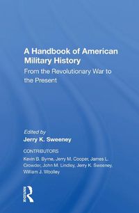 Cover image for A Handbook Of American Military History: From The Revolutionary War To The Present