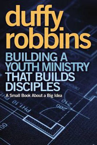 Cover image for Building a Youth Ministry that Builds Disciples: A Small Book About a Big Idea