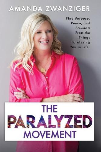 Cover image for The Paralyzed Movement: Find Purpose, Peace, and Freedom From the Things Paralyzing You in Life
