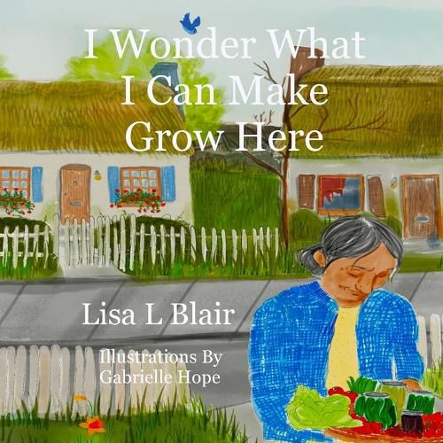 Cover image for I Wonder What I Can Make Grow Here