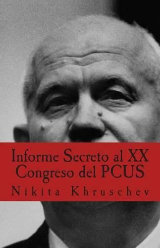 Cover image for Informe Secreto al XX Congreso del PCUS: Pronunciado En Moscu el 25 de febrero de 1956, en sesion cerrada del XX Congreso del Partido Comunista de la Union Sovietica