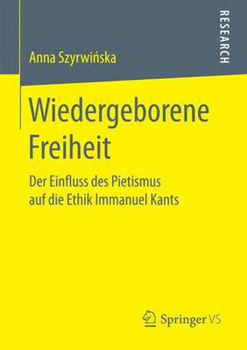 Cover image for Wiedergeborene Freiheit: Der Einfluss Des Pietismus Auf Die Ethik Immanuel Kants