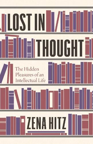 Cover image for Lost in Thought: The Hidden Pleasures of an Intellectual Life