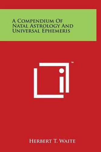 Cover image for A Compendium Of Natal Astrology And Universal Ephemeris