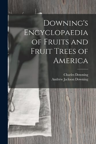 Downing's Encyclopaedia of Fruits and Fruit Trees of America