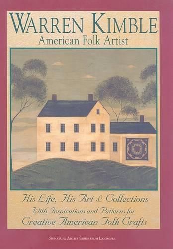 Cover image for Warren Kimble, American Folk Artist: His Life, His Art & Collections, with Inspirations and Patterns for Creative American Folk Crafts
