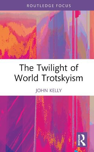 Cover image for The Twilight of World Trotskyism