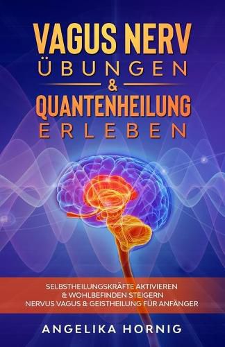 Cover image for Vagus Nerv UEbungen & Quantenheilung erleben: Selbstheilungskrafte aktivieren & Wohlbefinden steigern - Nervus Vagus & Geistheilung fur Anfanger