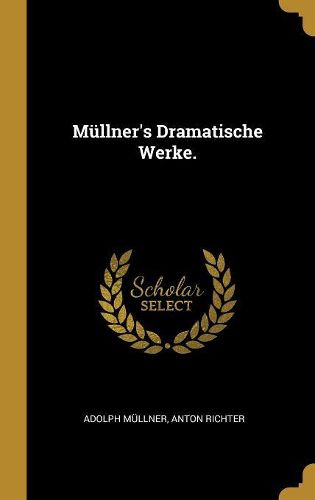 Cover image for Muellner's Dramatische Werke.
