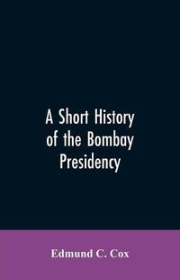 Cover image for A Short History of the Bombay Presidency