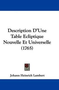 Cover image for Description D'Une Table Ecliptique Nouvelle Et Universelle (1765)