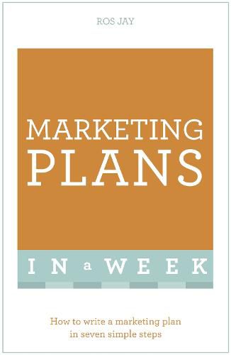 Cover image for Marketing Plans In A Week: How To Write A Marketing Plan In Seven Simple Steps