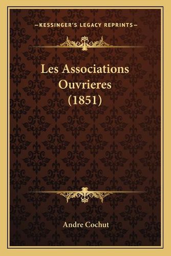 Cover image for Les Associations Ouvrieres (1851)