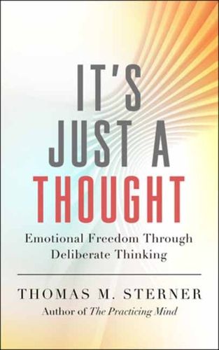 Cover image for It's Just a Thought: Emotional Freedom Through Deliberate Thinking