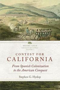 Cover image for Contest for California: From Spanish Colonization to the American Conquest