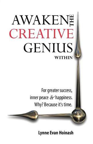 Cover image for Awaken the Creative Genius Within: For greater success, inner peace & happiness. Why? Because it's time.