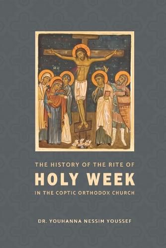 Cover image for The History of the Rite of the Holy Week in the Coptic Church