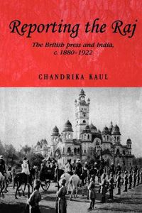 Cover image for Reporting the Raj: The British Press and India, C. 1880-1922