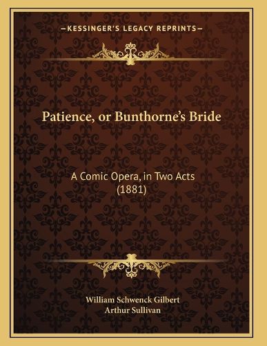 Cover image for Patience, or Bunthorne's Bride: A Comic Opera, in Two Acts (1881)