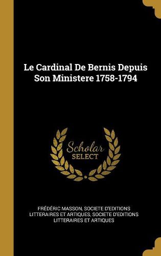 Cover image for Le Cardinal De Bernis Depuis Son Ministere 1758-1794