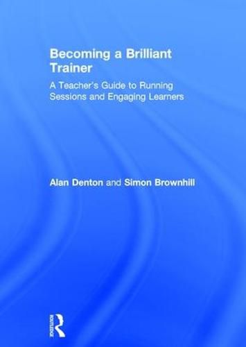 Cover image for Becoming a Brilliant Trainer: A Teacher's Guide to Running Sessions and Engaging Learners