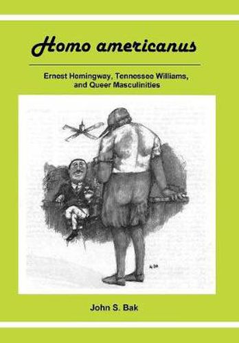 Homo Americanus: ERNEST HEMINGWAY, TENNESSEE WILLIAMS, AND QUEER MASCULINITIES