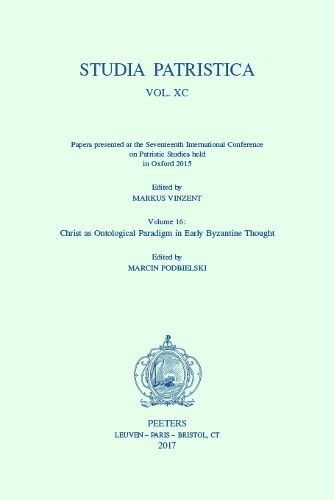 Cover image for Studia Patristica. Vol. XC - Papers presented at the Seventeenth International Conference on Patristic Studies held in Oxford 2015: Volume 16: Christ as Ontological Paradigm in Early Byzantine Thought