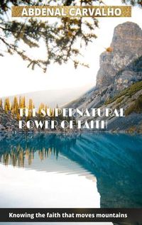 Cover image for The Supernatural Power of Faith