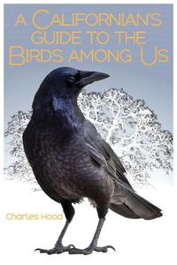 Cover image for A Californian's Guide to the Birds among Us