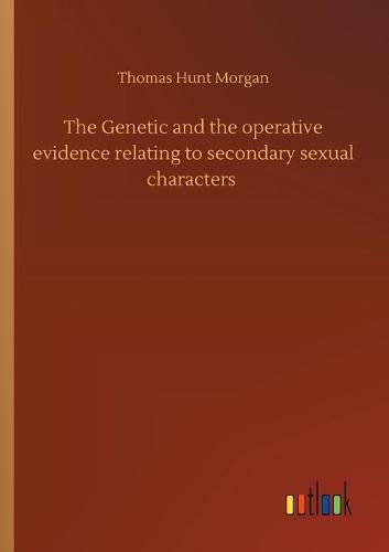 Cover image for The Genetic and the operative evidence relating to secondary sexual characters